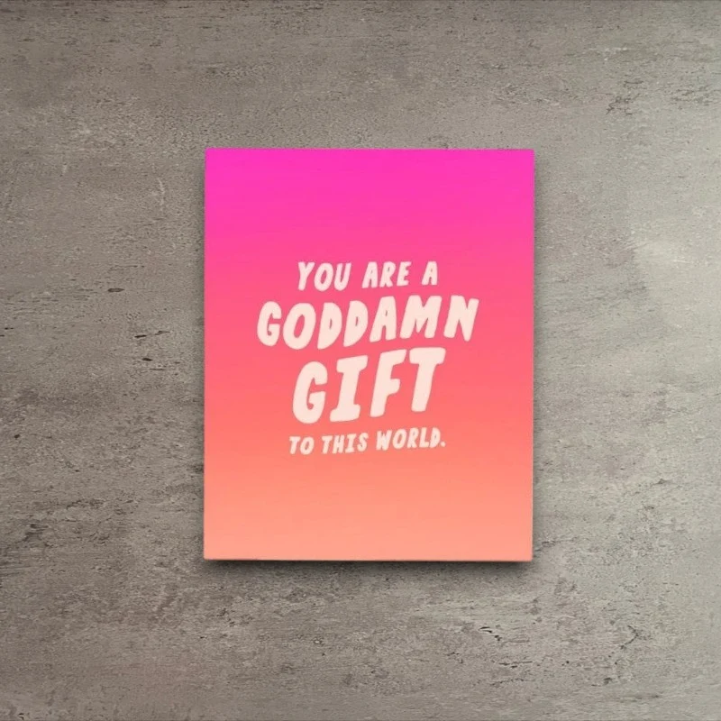 Elite You Are a Goddamn Gift to the World Card Enhanced